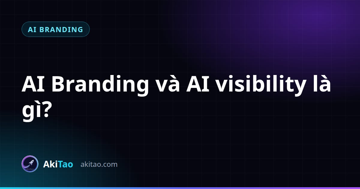 AI Branding và AI visibility là gì?