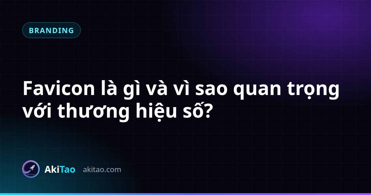 Favicon là gì và vì sao nó quan trọng với thương hiệu số?