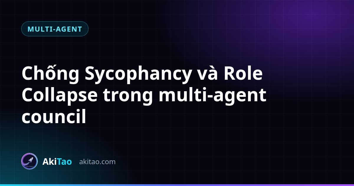 Chống Sycophancy Và Role Collapse Trong Hội Đồng Agent: Reviewer Không Fork Của akiflow