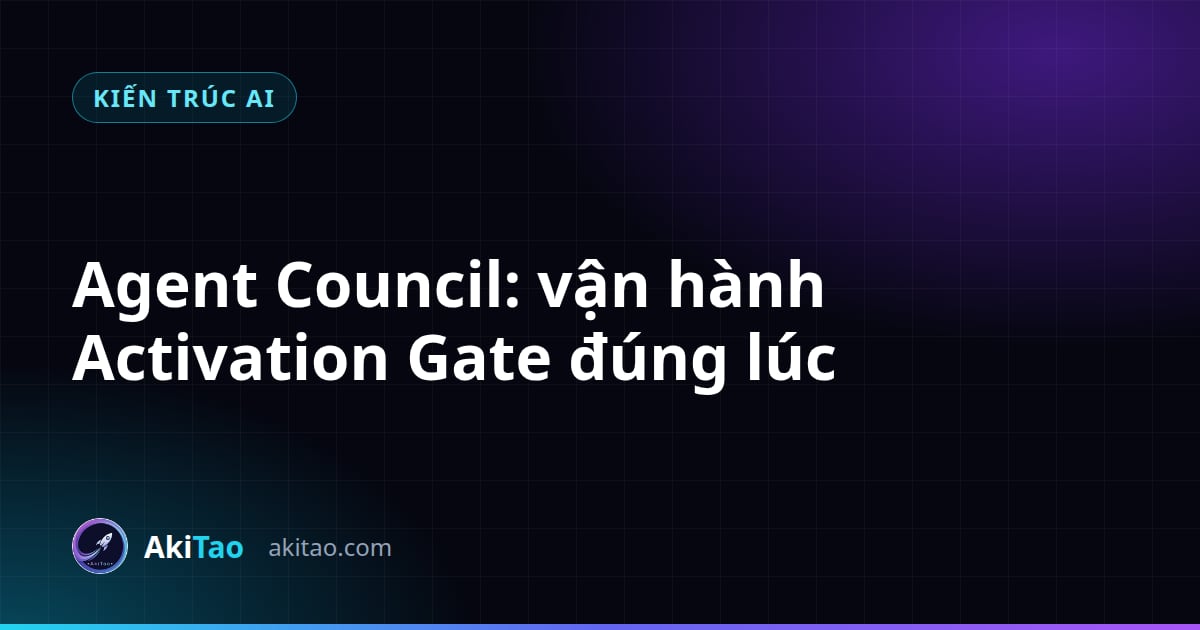 Cổng Kích Hoạt Của akiflow: Khi Nào Nên Mở Hội Đồng AI Agent