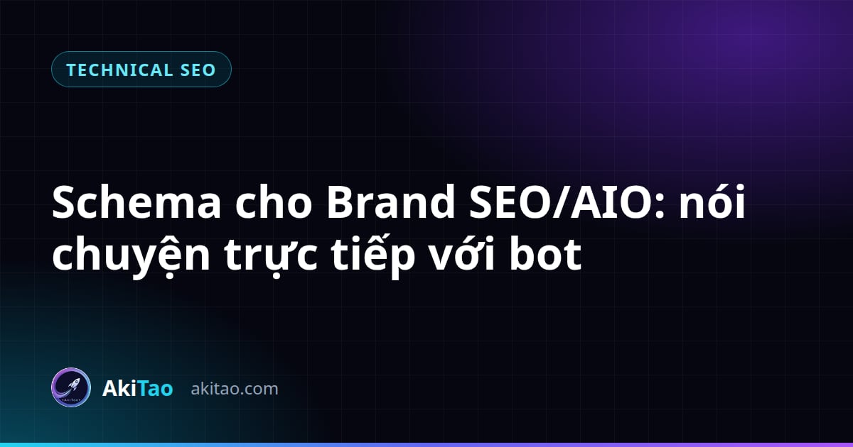 Schema cho Brand SEO/AIO: Cách nói chuyện trực tiếp với Bot