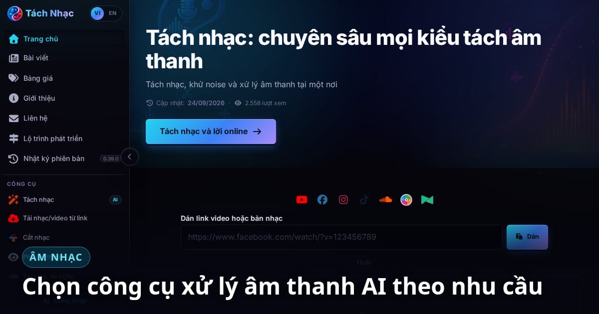 Chọn công cụ xử lý âm thanh AI theo nhu cầu